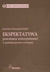 Okładka książki Ekspektatywa powstania wierzytelności w polskim prawie cywilnym Jarosław Kuropatwiński