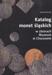 Okładka książki Katalog monet śląskich w zbiorach Muzeum w Chorzowie Józef Dembiniok