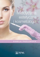 Okładka książki Medycyna estetyczna i kosmetologia Kamila Padlewska