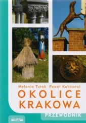 Okładka książki Okolice Krakowa. Przewodnik Paweł Kubisztal, Melania Tutak