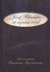 Okładka książki Józef Piłsudski. 22 stycznia 1863 Józef Piłsudski