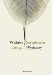 Okładka książki Wystarczy. Enough Wisława Szymborska
