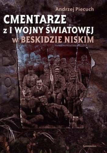 Okładka książki Cmentarze z I Wojny Światowej w Beskidzie Niskim Andrzej Piecuch