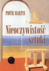 Okładka książki Nieoczywistość sztuki Piotr Martin
