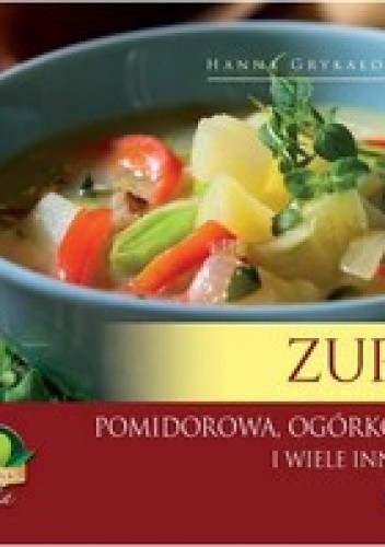 Okładka książki Zupy. Pomidorowa ogórkowa i wiele innych Hanna Grykałowska