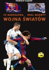 Okładka książki Wojna światów FC Barcelona Real Madryt Thibaud Leplat