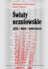 Okładka książki Światy uczniowskie Małgorzata Karwatowska, Leszek Tymiakin