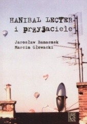Okładka książki Hanibal Lecter i przyjaciele Jarosław Banaszek, Marcin Głowacki