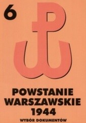 Okładka książki Powstanie Warszawskie 1944 Tom 6 Wybór dokumentów Piotr Matusak