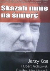 Okładka książki Skazali mnie na śmierć Jerzy Kos, Hubert Królkowski