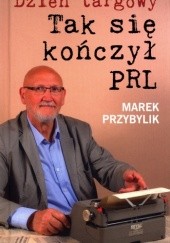 Okładka książki Dzień Targowy. Tak się kończył PRL Marek Przybylik