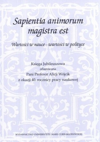 Okładka książki Sapientia animorum magistra est. Wartości w nauce - wartości w polityce Ewa Maj
