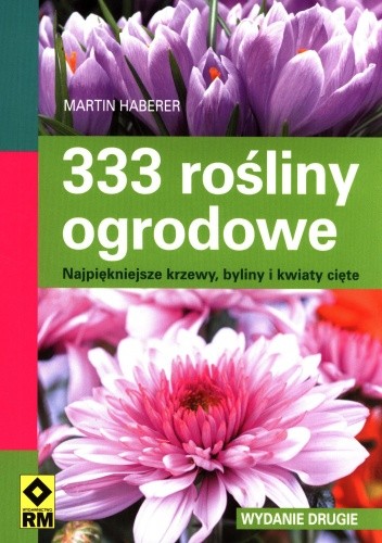 Okładka książki 333 rośliny ogrodowe. Najpiękniejsze krzewy, byliny i kwiaty cięte Martin Haberer