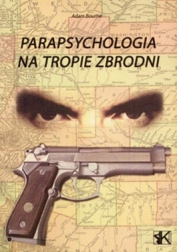 Okładka książki Parapsychologia na tropie zbrodni Adam Bourne