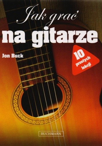 Okładka książki Jak grać na gitarze. 10 prostych lekcji Jon Buck