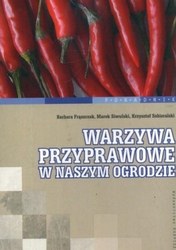 Okładka książki Warzywa przyprawowe w naszym ogrodzie Barbara Frąszczak, Marek Siwulski, Krzysztof Sobieralski