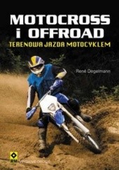 Okładka książki Motocross i offroad. Terenowa jazda motocyklem Rene Degelmann