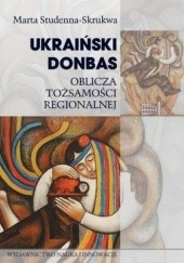 Okładka książki Ukraiński Donbas. Oblicza tożsamości regionalnej