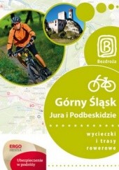 Okładka książki Górny Śląsk, Jura i Podbeskidzie. Wycieczki i trasy rowerowe praca zbiorowa