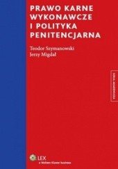 Okładka książki Prawo karne wykonawcze i polityka penitencjarna Jerzy Migdał, Teodor Szymanowski