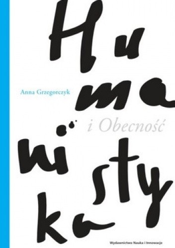 Okładka książki Humanistyka i Obecność Anna Grzegorczyk
