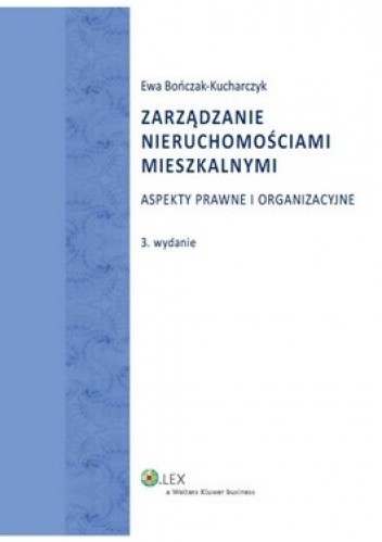 Okładka książki Zarządzanie nieruchomościami mieszkalnymi. Aspekty prawne i organizacyjne Ewa Bończak-Kucharczyk