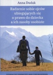 Okładka książki Radzenie sobie ojców ubiegających się o prawodo dziecka a ich zasoby osobiste Anna Dudak