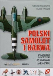 Okładka książki Polski samolot i barwa. Polskie siły powietrzne na zachodzie 1940-1946 Tadeusz Królikiewicz, Wojtek Matusiak