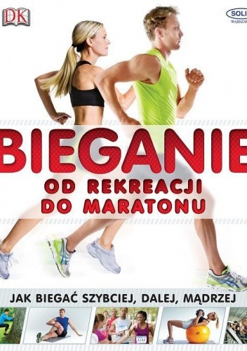 Okładka książki Bieganie. Od rekreacji do maratonu. Jak biegać szybciej, dalej, mądrzej praca zbiorowa