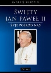Okładka książki Święty Jan Paweł II żyje pośród nas