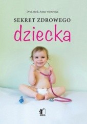Okładka książki Sekret zdrowego dziecka Anna Wójtowicz