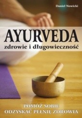 Okładka książki Ayurveda Zdrowie i długowieczność. Pomóż sobie odzyskać pełnię zdrowia Daniel Nowicki