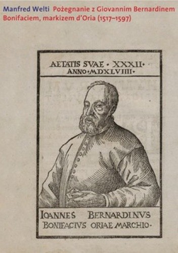 Okładka książki Pożegnanie z Giovannim Bernardinem Bonifaciem, markizem d'Oria (1517-1597) Manfred Welti