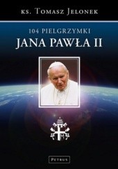 Okładka książki 104 Pielgrzymki Jana Pawła II Tomasz Jelonek