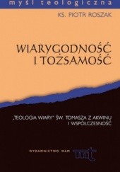 Okładka książki Wiarygodność i tożsamość. "Teologia wiary" św. Tomasza z Akwinu i współczesność Piotr Roszak