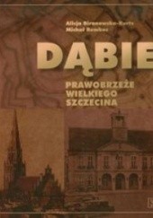 Okładka książki Dąbie. Prawobrzeże Wielkiego Szczecina Alicja Biranowska-Kurtz, Michał Rembas