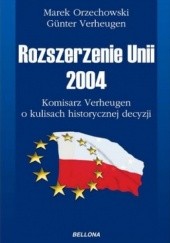 Okładka książki Rozszerzenie Unii 2004. Komisarz Verheugen o kulisach historycznej decyzji Marek Orzechowski, Gunter Verheugen