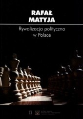 Okładka książki Rywalizacja polityczna w Polsce Rafał Matyja