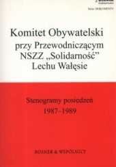 Okładka książki Komitet Obywatelski przy Przewodniczącym NSZZ Solidarność Lechu Wałęsie. Stenogramy posiedzeń 7 listopada 1987, 18 grudnia 1988, 23 kwietnia 1989... 