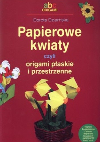 Okładka książki Papierowe kwiaty czyli origami płaskie i przestrzenne Dorota Dziamska
