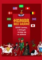 Okładka książki Humor bez granic. 5000 żartów, z których śmieją się na świecie Elżbieta Spadzińska-Żak, praca zbiorowa