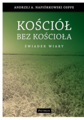Okładka książki Kościół bez Kościoła. Świadectwo wiary Andrzej Napiórkowski OSPPE