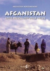 Okładka książki Afganistan gdzie regułą jest brak reguł Krzysztof Korzeniewski