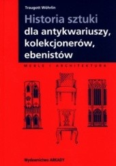 Okładka książki Historia sztuki dla antykwariuszy, kolekcjonerów, ebenistów