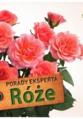 Okładka książki Róże. Porady eksperta. 99 szybkich porad
