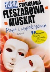 Okładka książki Pasje i uspokojenia. Część 1 Stanisława Fleszarowa-Muskat
