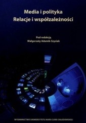 Okładka książki Media i polityka. Relacje i współzależności Małgorzata Adamik-Szysiak