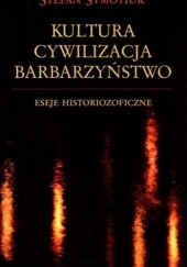 Okładka książki Kultura. Cywilizacja. Barbarzyństwo Stefan Symotiuk