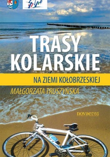 Okładka książki Trasy Kolarskie na ziemi Kołobrzeskiej Małgorzata Truszyńska