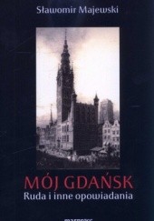 Okładka książki Mój Gdańsk. Ruda i inne opowiadania